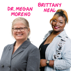 Dr. Megan Moreno and Brittany Neal, LSCW